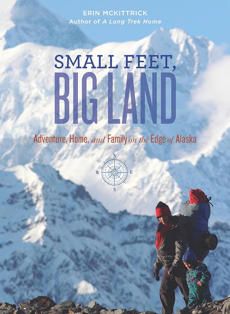 Erin McKittrick: Small Feet, Big Land (2013, Mountaineers Books, The)
