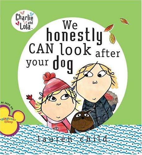 Lauren Child: We Honestly Can Look After Your Dog (2006, Grosset & Dunlap)