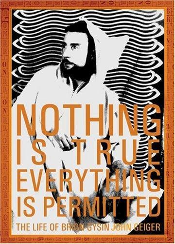 John G. Geiger: Nothing is true, everything is permitted : the life of Brion Gysin (2005)