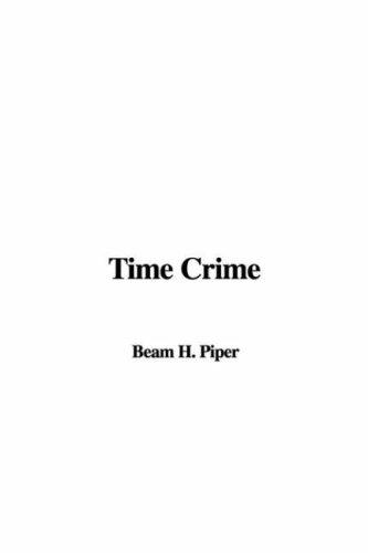 H. Beam Piper: Time Crime (Hardcover, 2007, IndyPublish)