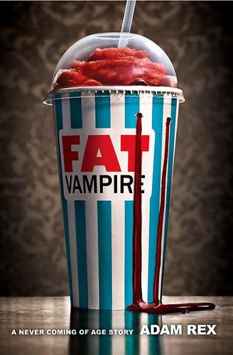 Adam Rex: Fat Vampire (2010, Balzer and Bray)