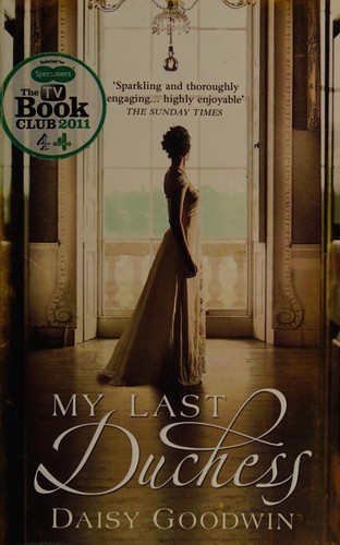Daisy Goodwin: My last duchess (2010, Headline Review)