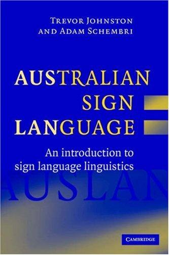 TREVOR JOHNSTON, Trevor Johnston, Adam Schembri: AUSTRALIAN SIGN LANGUAGE (AUSLAN): AN INTRODUCTION TO SIGN LANGUAGE LINGUISTICS. (Paperback, Undetermined language, 2007, CAMBRIDGE UNIV PRESS)