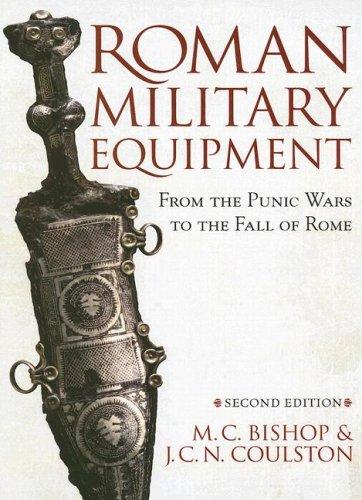 M. C. Bishop: Roman Military Equipment from the Punic Wars to the Fall of Rome (Hardcover, 2006, Oxbow Books)