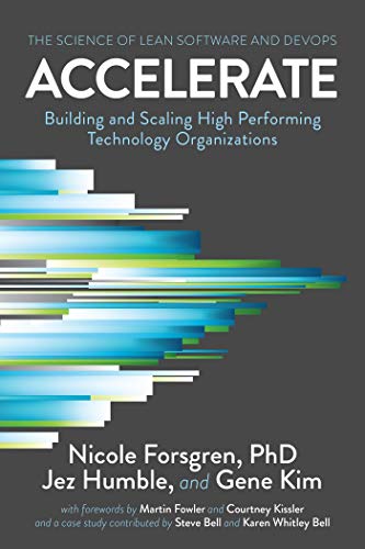 Gene Kim, Nicole Forsgren, Jez Humble: Accelerate: The Science of Lean Software and DevOps (2018, IT Revolution Press)