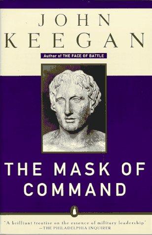 John Keegan: The mask of command (1988, Penguin)