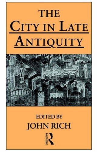 John Rich: The city in late antiquity (1996, Routledge)
