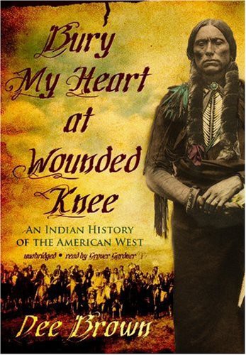 Grover Gardner, Dee Brown: Bury My Heart at Wounded Knee (AudiobookFormat, 2009, Blackstone Audio, Inc., Blackstone Audiobooks)