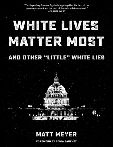 Matt Meyer, Sonia Sanchez: White Lives Matter Most (2018, PM Press)