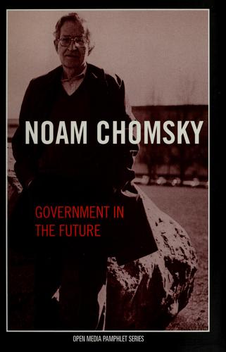 Noam Chomsky: Government in the future (2005, Seven Stories Press)