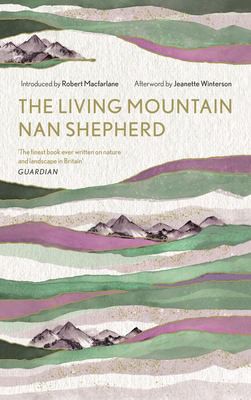Jeanette Winterson, Robert Macfarlane, Nan Shepherd, Jeanette Winterson: Living Mountain (2019, Canongate Books)