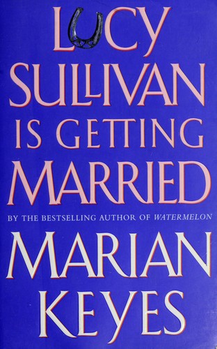 Marian Keyes: Lucy Sullivan is getting married (1999, Arrow)