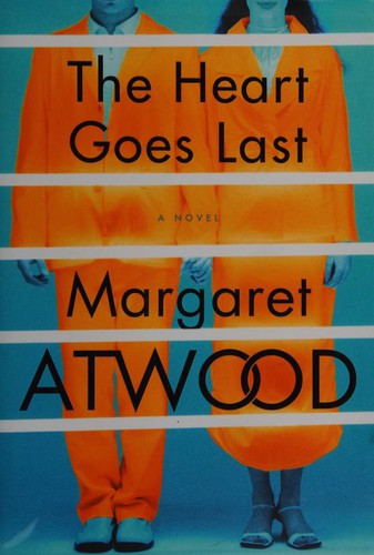 Margaret Atwood: The Heart Goes Last (Hardcover, 2015, McClelland & Stewart)