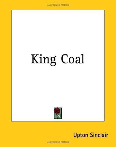 Upton Sinclair: King Coal (Paperback, 2004, Kessinger Publishing)