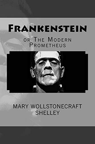 Mary Shelley: Frankenstein, or The Modern Prometheus (Paperback, 2018, Createspace Independent Publishing Platform, CreateSpace Independent Publishing Platform)