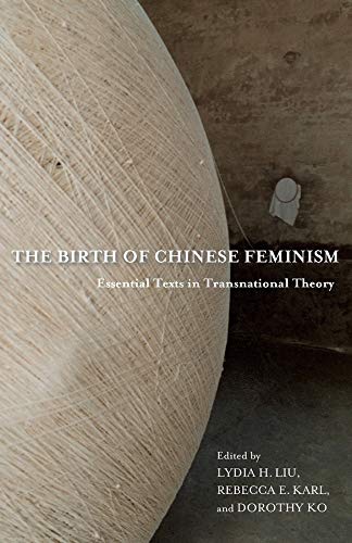 Lydia He Liu, Dorothy Ko, Rebecca E. Karl: The Birth of Chinese Feminism (2013, Columbia University Press)