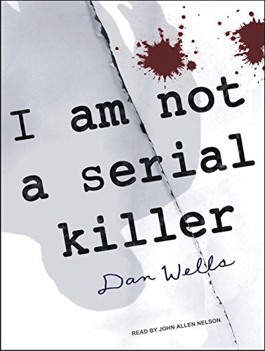 Dan Wells, John Allen Nelson: I Am Not a Serial Killer (AudiobookFormat, 2010, Tantor Audio)