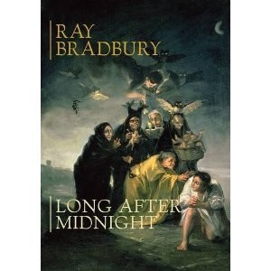 Ray Bradbury: Long After Midnight [jhc] (Hardcover, 2010, PS Publishing)