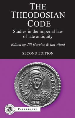 Jill Harries: The Theodosian Code Studies In The Imperial Law Of Late Antiquity (2010, Bristol Classical Press)