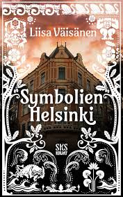 Liisa Väisänen: Symbolien Helsinki (Finnish language, SKS Kirjat)
