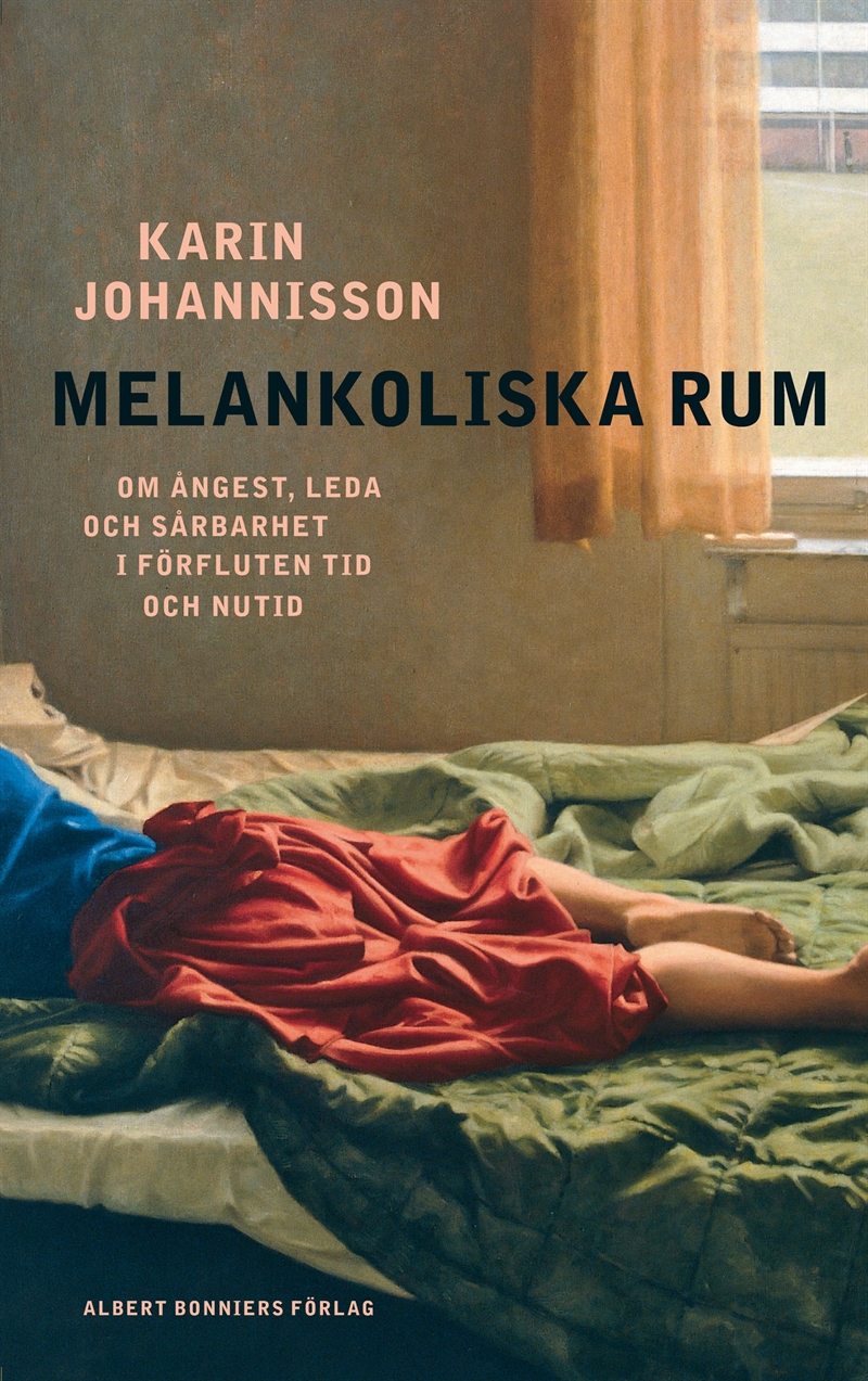 Karin Johannisson: Melankoliska rum (Swedish language, 2009, Bonnier)
