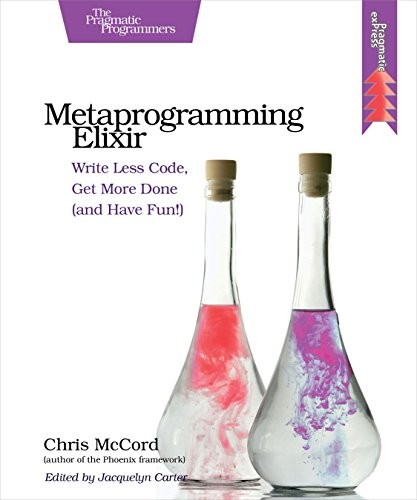 Chris McCord: Metaprogramming Elixir: Write Less Code, Get More Done (and Have Fun!) (2015, Pragmatic Bookshelf)