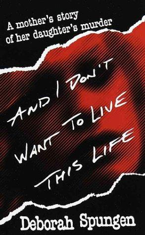 Deborah Spungen: And I don't want to live this life (Hardcover, 1994, Fawcett Crest)