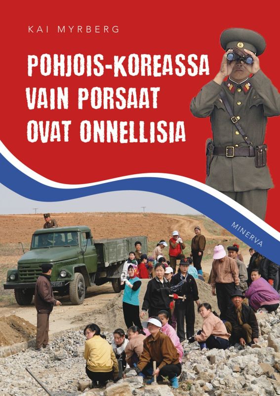 Kai Myrberg: Pohjois-Koreassa vain porsaat ovat onnellisia (Paperback, Finnish language, 2022)