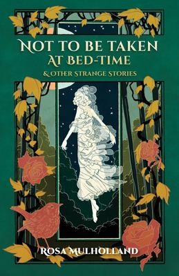 Rosa Mulholland, Richard Dalby: Not to Be Taken at Bed-Time & Other Strange Stories (2021, Swan River Press, The)