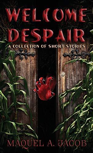 Rachel Elizabeth Robinson, Maquel A. Jacob: Welcome Despair: A Collection of Short Stories (2018)