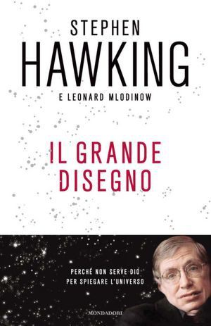 Stephen Hawking, Leonard Mlodinow, Leonard Mlodinow: Il grande disegno (Hardcover, Italian language, 2011, Mondadori)