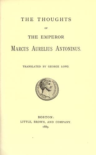 Marcus Aurelius: The thoughts of the Emperor Marcus Aurelius Antoninus (1889, Little, Brown, and Co.)
