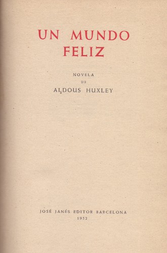 Aldous Huxley: Un mundo feliz (Hardcover, Spanish language, 1952, José Janés)