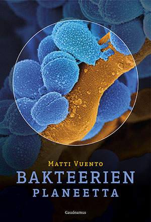 Matti Vuento: Bakteerien planeetta (EBook, Finnish language, Gaudeamus)