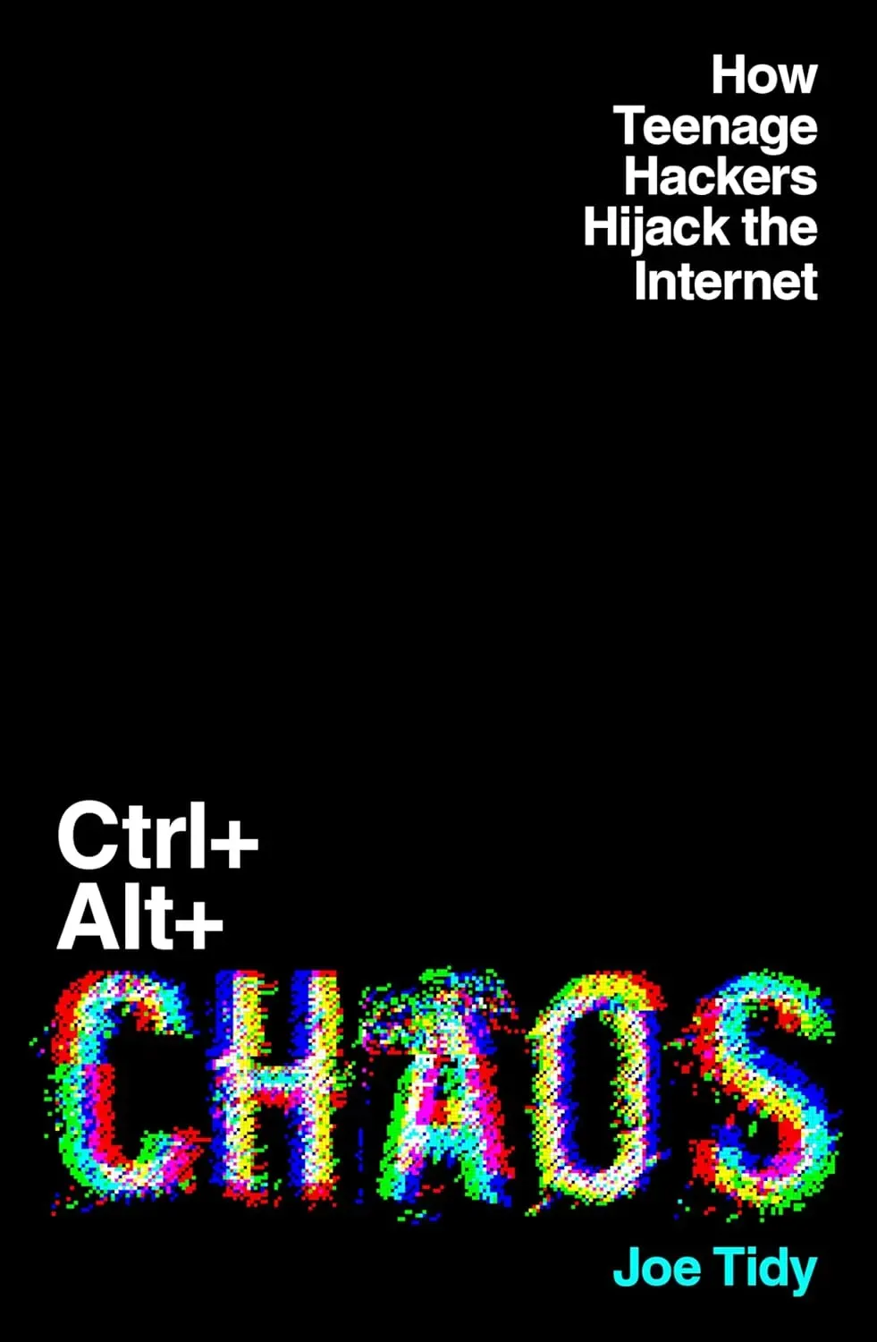 Joe Tidy: Ctrl+Alt+Chaos (Hardcover, 2025, Elliott and Thompson Limited)