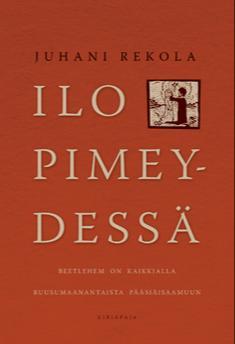 Juhani Rekola: Ilo pimeydessä (Finnish language, 2013, Kirjapaja)