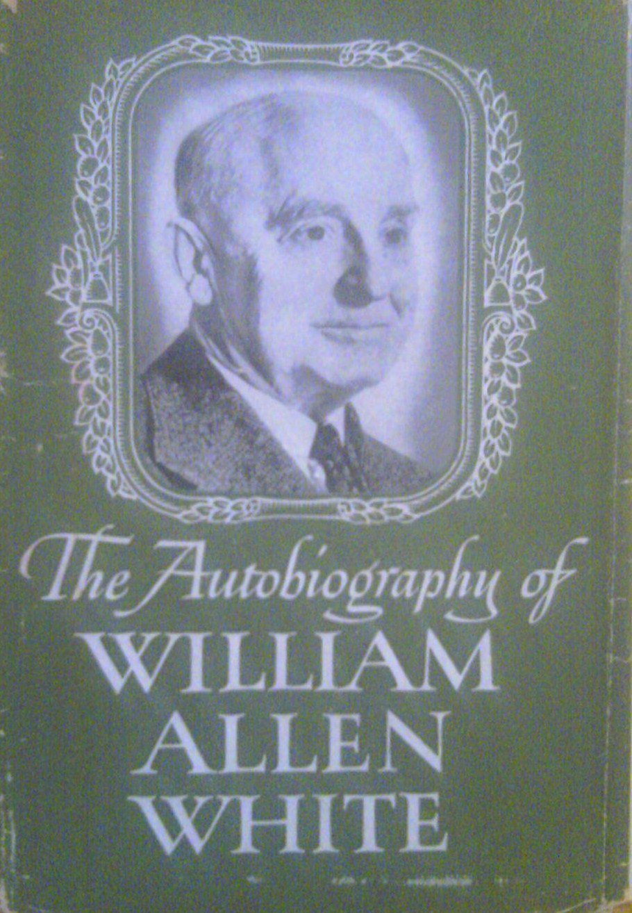 William Allen White: The Autobiography of William Allen White (Hardcover, 1946, Macmillan)