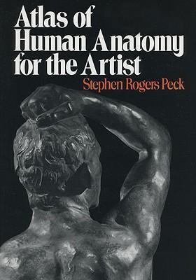 Stephen Rogers Peck: Atlas of Human Anatomy for the Artist (Paperback, 1982, Oxford University Press)