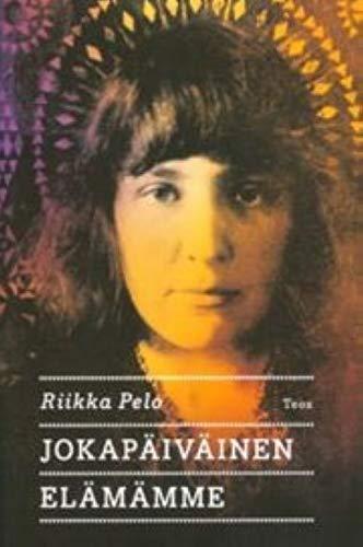 Riikka Pelo: Jokapäiväinen elämämme (Finnish language, 2013)
