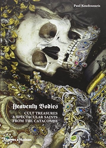 Paul Koudounaris: Heavenly Bodies: Cult Treasures and Spectacular Saints from the Catacombs (2013, Thames & Hudson)