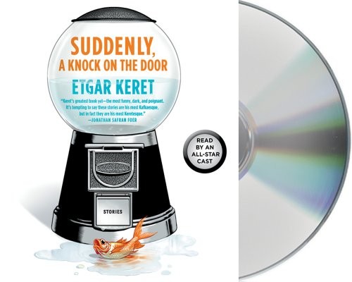 Etgar Keret, Nathan Englander, Miriam Shlesinger, Sondra Silverston, Christopher Bowen: Suddenly, a Knock on the Door (AudiobookFormat, 2012, Macmillan Audio)