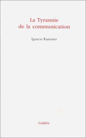 Ignacio Ramonet: La tyrannie de la communication (French language, 1999, Galilée)