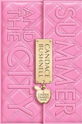 Candace Bushnell: Summer And The City A Carrie Diaries Novel (2012, Balzer & Bray/Harperteen)