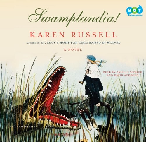 Arielle Sitrick and David Ackroyd (Narrator) Karen Russell (Author): Swamplandia! (AudiobookFormat, 2011, Books on Tape)