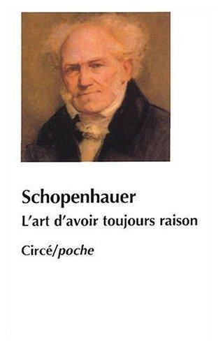 Arthur Schopenhauer: L'art d'avoir toujours raison ou dialectique éristique suivi de Schopenhauer et la dialectique (French language, 1999)