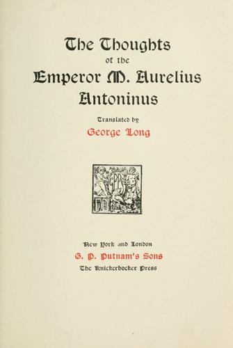 Marcus Aurelius: The Thoughts of the Emperor M. Aurelius Antoninus (1903, G. P. Putnam's Sons (The Knickerbocker Press))
