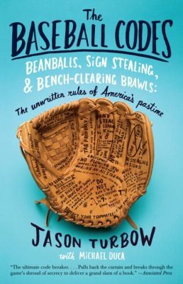 Jason Turbow: The Baseball Codes Beanballs Sign Stealing And Benchclearing Brawls The Unwritten Rules Of Americas Pastime (2011, Anchor Books)