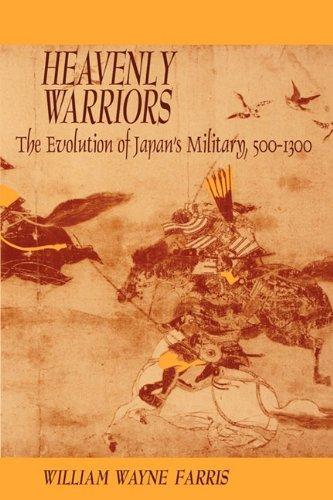 William Wayne Farris: Heavenly Warriors : Evolution of Japan's Military, 500-1300 (1995)