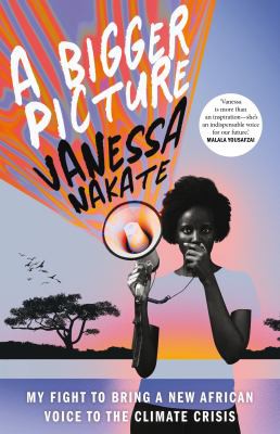 Vanessa Nakate: A Bigger Picture (2021, Pan Macmillan)