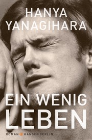 Hanya Yanagihara: Ein wenig Leben (German language, 2016, Hanser Berlin)